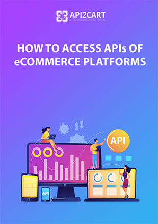 How to Access APIs - API2Cart - Unified Shopping Cart Data Interface