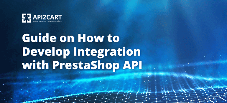 Guide on How to Develop Integration with PrestaShop API