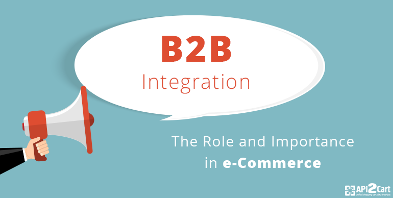 The Role and Importance of e-Commerce B2B Integration