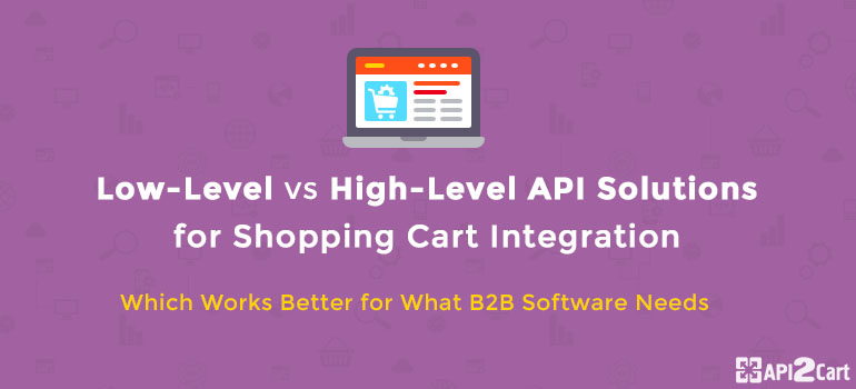 Low-Level vs High-Level API Solutions for Shopping Cart Integration