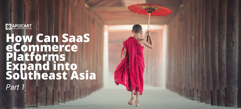 How Can SaaS eCommerce Platforms Expand into Southeast Asia - Part 1