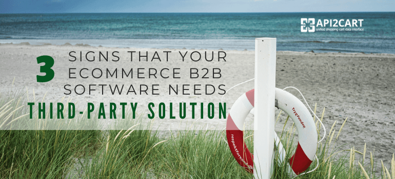 3 Signs That Your eCommerce B2B Software Needs Third-Party Solution