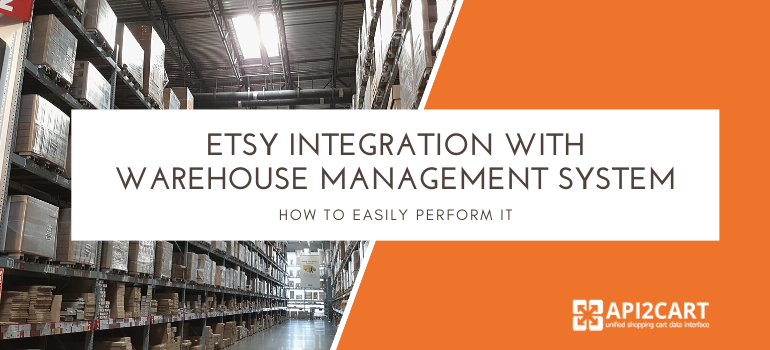 How To Perform Etsy Integration With Your Warehouse Management System