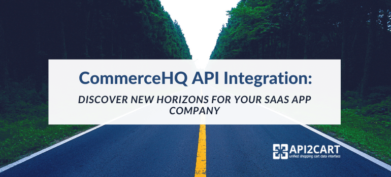 CommerceHQ API Integration: Discover New Horizons for Your B2B SaaS