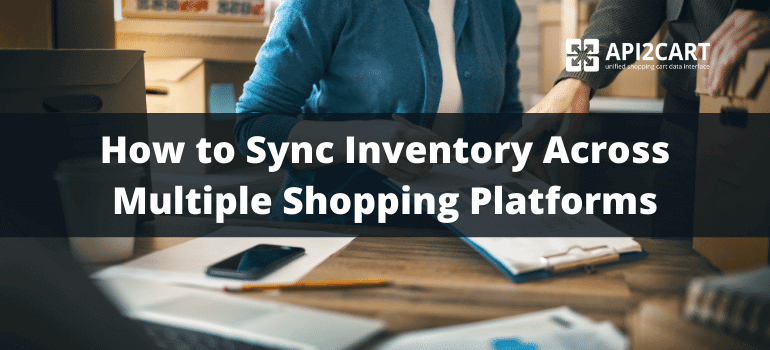 How to Sync Inventory Across Multiple Shopping Platforms with Ease