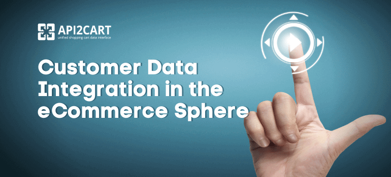 Customer Data Integration in the eCommerce Sphere