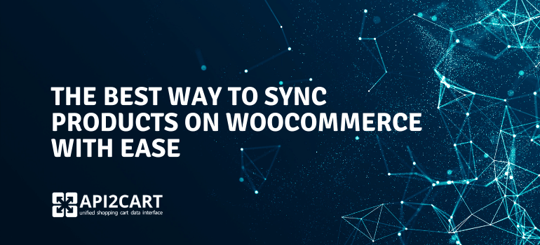 WooCommerce Sync Products: How to Do It With Ease