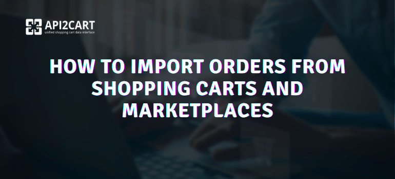 Import Orders from Shopping Carts and Marketplaces