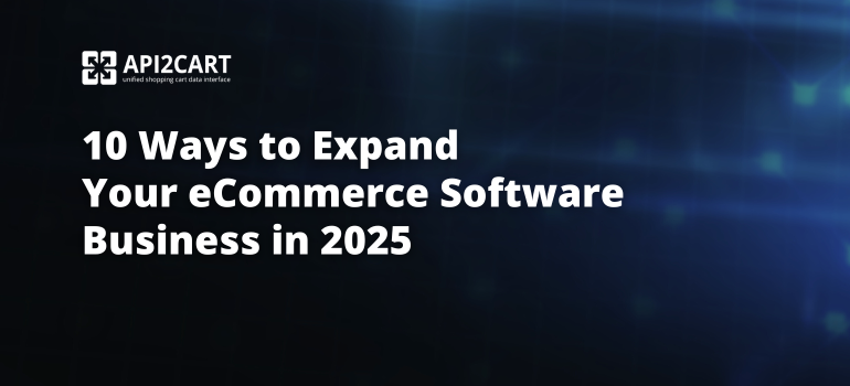 10 Ways to Expand Your eCommerce Software Business