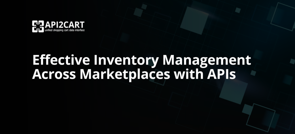 Effective Inventory Management Across Marketplaces with APIs