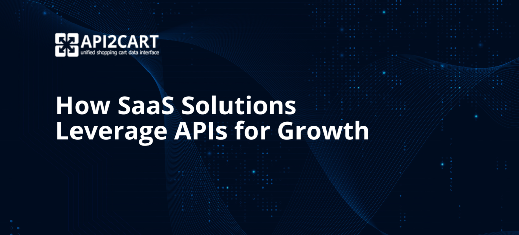 How SaaS Solutions Leverage APIs for Growth