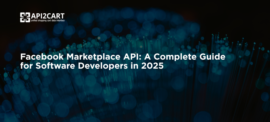 Facebook Marketplace API: A Complete Guide for Software Developers in 2025