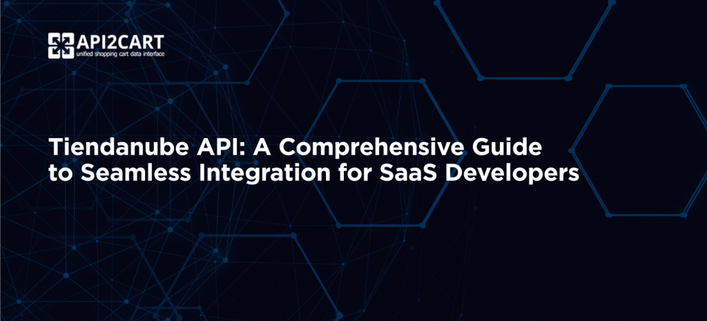 Tiendanube API: A Comprehensive Guide  to Seamless Integration for SaaS Developers