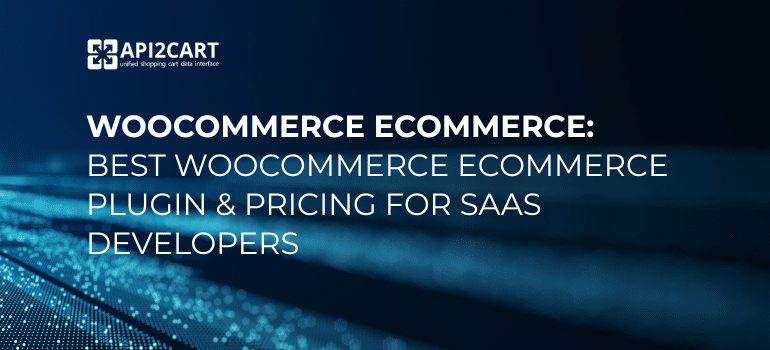 "WooCommerce Ecommerce plugin integration for SaaS developers