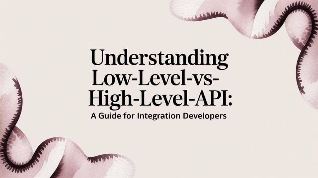Understanding low-level-vs-high-level-api: A Guide for Integration Developers