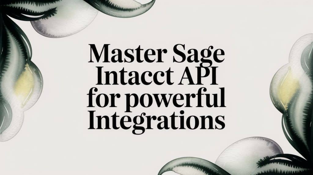 Master Sage Intacct API for Powerful Integrations