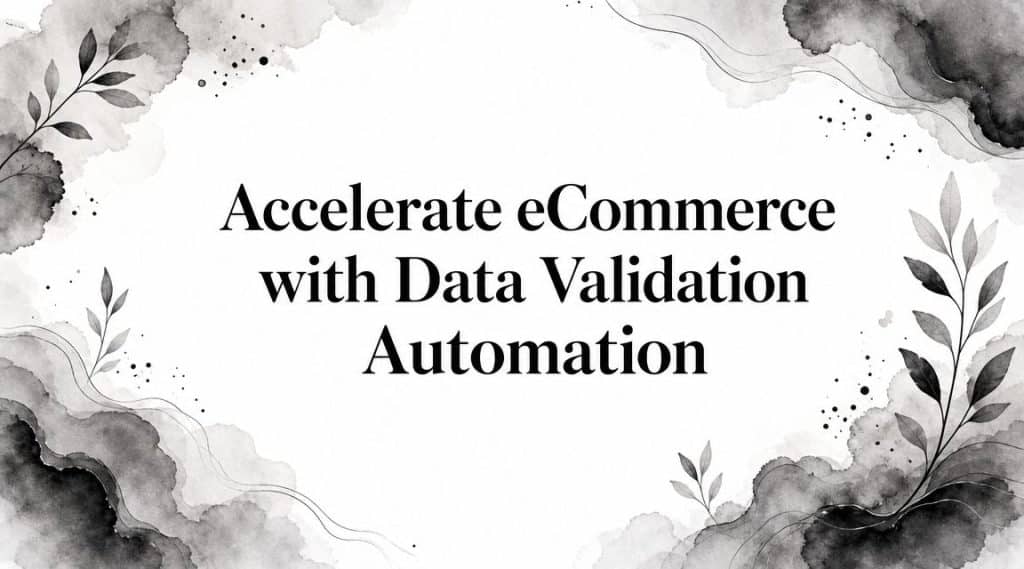 Accelerate eCommerce with Data Validation Automation